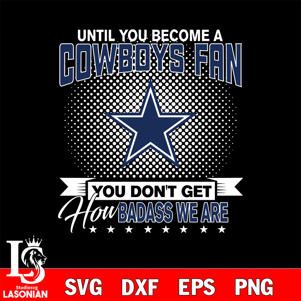 Until you become a NFL fan you don't get how dabass we are Dallas Cowboys svg.jpg
