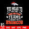 You Mean to tell me there are other teams beside the Denver Broncos svg.jpg