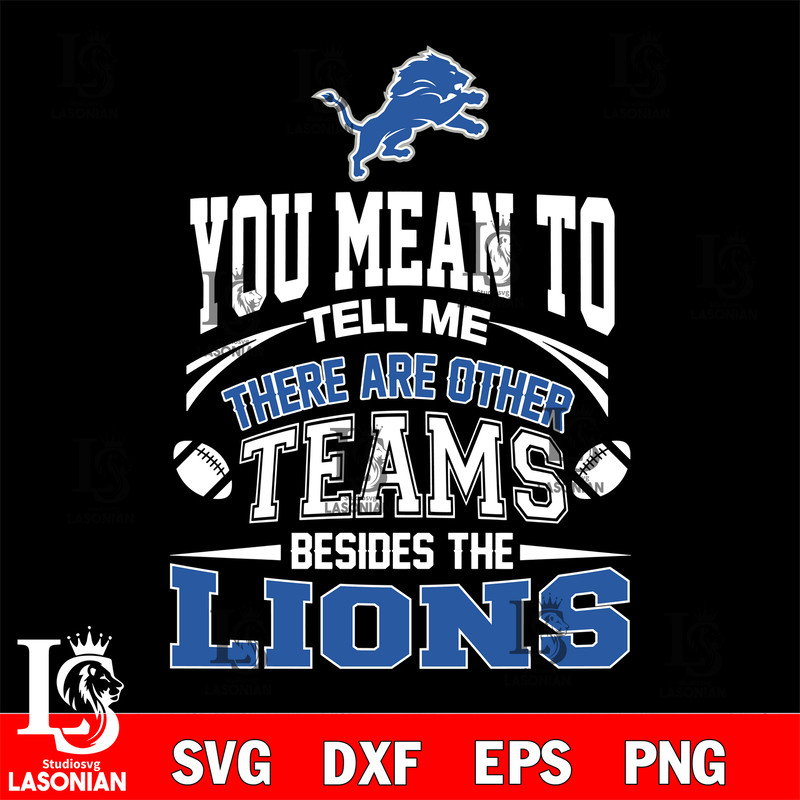 You Mean to tell me there are other teams beside the Detroit Lions svg.jpg