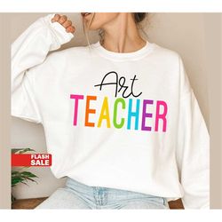 art teacher shirt - gift for art teacher sweatshirt, artist shirt, art shirt, teacher appreciation gift