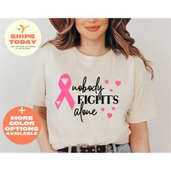 nobody fights alone shirt, breast cancer fighter shirt, breast cancer t shirt, cancer survivor shirt, survivor t-shirt