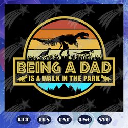 being a dad is a walk in the park, fathers day svg, papa svg, father svg, dad svg, daddy svg, poppop svg, fathers day gi