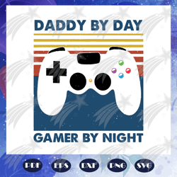 daddy by day gamer by night svg, fathers day svg, fathers day svg, fathers day gift, gift for man, gift for dad svg, gra