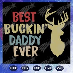 best bucking daddy ever svg, father svg, fathers day gift, gift for papa, fathers day lover, fathers day lover gift, dad