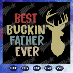 best buckin father ever svg, father svg, fathers day gift, gift for papa, fathers day lover, fathers day lover gift, dad
