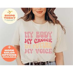 my body my choice my future my voice shirt, my body my choice shirt, pro choice shirt, womens right shirt, feminist shir