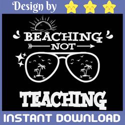beaching not teaching summer svg, summer quote svg, school svg, teacher svg, ocean svg, beach svg, tropical svg, travel