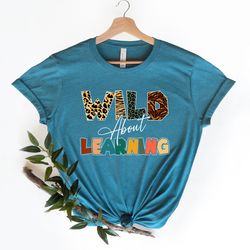 wild about learning at school shirt, 2023 funny first day of school shirt, teacher love