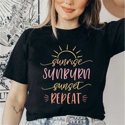 sunrise sunburn sunset repeat, hello summer shirt, vacation shirt, girlfriend gift, holiday shirt, beach shirt, summer v
