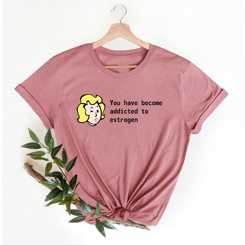 You Have Become Addicted To Estrogen, Gamer LGBTQ Shirts, Funny Pride Shirt, Trans Pride Shirt, Pride Ally Shirt, Gay Shirt, Estrogen Addict - 3.jpg