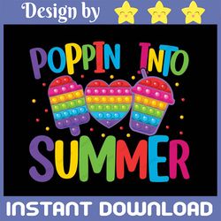 poppin into summer svg | summer | school out | end of the year | png dxf eps | fidget | pop it | ice cream cupcake drink