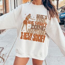 hey stop the eras tour shirt, she's fine - she wasn't doing anything tshirt, the eras