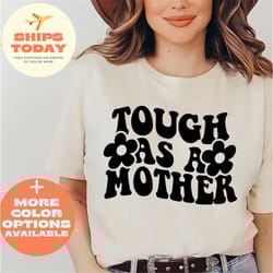 tough as a mother shirt, mother tough, gift for mother's day, mother's day gift shirt, mother's day in america, women's