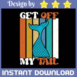 mermaid tail/ get off my tail-svg cut file-use with silhouette studio design edition,cricut design space and others