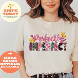 perfectly imperfect shirt for women, perfectly imperfect t-shirt, perfect shirt for women, perfectly imperfect tee gift