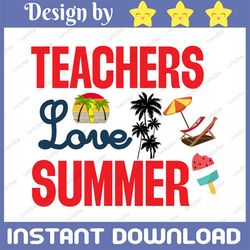 teachers love summer svg, teacher svg, teacher gift, teacher life, teacher appreciation svg, cute teacher svg