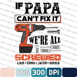 Personalized If Papa Can't Fix It We Are All Screwed Png, New Dad Gift, Funny Dad Png, Custom Father's Day Png