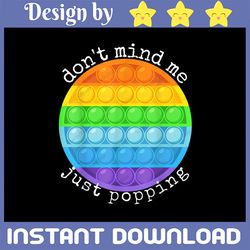don't mind me just poppin' png, kids funny fidget toy pop it png, poppin paint splatter png colorful printable sublimati