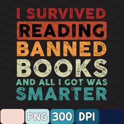 Reading Banned Books Png, Vintage I Survived Reading Banned Books And All I Got Was Smarter Png, Librarian Png, Gift For