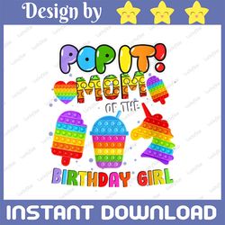 pop it mom of the birthday girl png, mom of the birthday girl sublimation, unicorn png, fidget kids png,