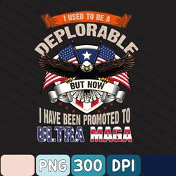 Ultra Maga Png, Donald Trump Png, I Used To Be A Deplorable But Now I Have Been Promoted To Ultra Maga Png, Ultra Maga A