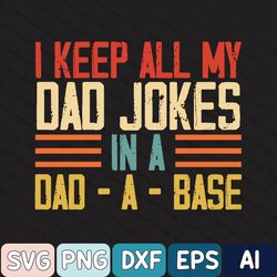 gift for dad, dad svg, daddy svg, new dad svg, i keep all my dad jokes in a dad a base svg, father's day svg, best dad s