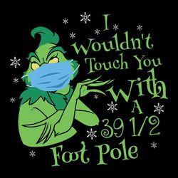 rinch i wouldn't touch you with 39.5 foot pole svg, grinch social distancing png, silhouette svg fies