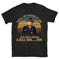 well my name is jim blazing saddles t shirt, blazing saddles shirt, blazing saddles tshirt, black comedy movie shirt