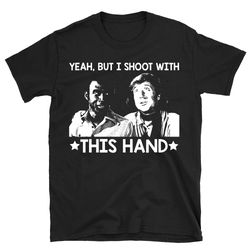 yeah but i shoot blazing saddles t shirt, blazing saddles shirt, blazing saddles tshirt, black comedy movie shirt