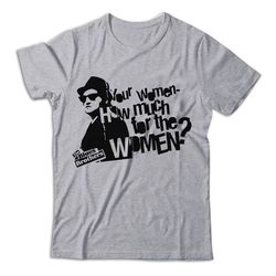how much for the woman blues brothers t shirt, blues brothers shirt, blues brothers tshirt, musical comedy movie shirt