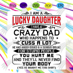 i am a lucky daughter svg, fathers day svg, lucky daughter svg, crazy dad svg, best dad svg, daddy svg, big brother svg,