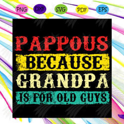 pappous because grandpa is for old guys svg, trending svg, grandpa svg, pappous grandpa svg, old guys svg, grandpa love
