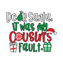christmas svg, dear santa, it was my cousin's fault svg, cousins christmas svg, silhouette svg fies