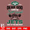 Dear GOD thanks for bear football and New York Jets keep up the good work svg.jpg