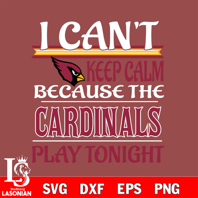 i can't keep calm because the Arizona Cardinals play tonight svg.jpg
