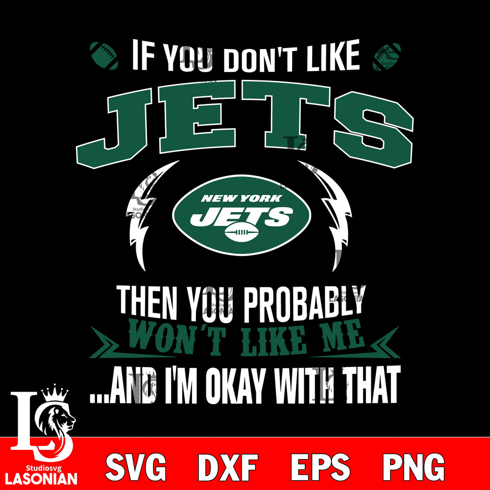 If you don't like New York Jets then you probably won't like me...and am okay with that svg.jpg