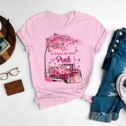 in october we were pink shirt, pink truck breast cancer t shirt, cancer awareness gift, pink ribbons, pumpkin cancer wom