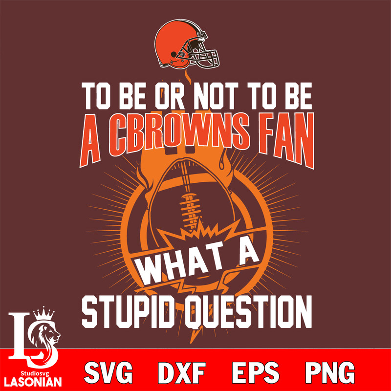To be or not to be a Cleveland Browns fan what a stupid question svg.jpg