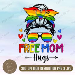 messy bun free mom hugs, lgbt mom life, lgbt month, lgbt pride gift shirt, rainbow lgbt flag, pride png, gender equality