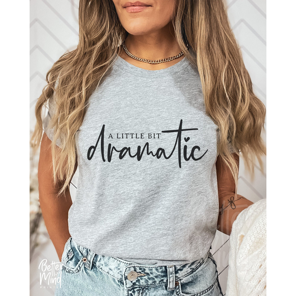 A Little Bit Dramatic SVG PNG PDF, Sarcastic Svg, Mom Shirt Svg, Sassy Svg, Dramatic Svg, Drama Queen Svg, Boss Svg, Sassy Girl Svg, Cricut - 1.jpg