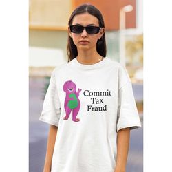 commit tax fraud shirt -funny shirt,funny tee,funny crewneck,graphic tees,graphic sweatshirt,sarcastic tshirt,meme shirt