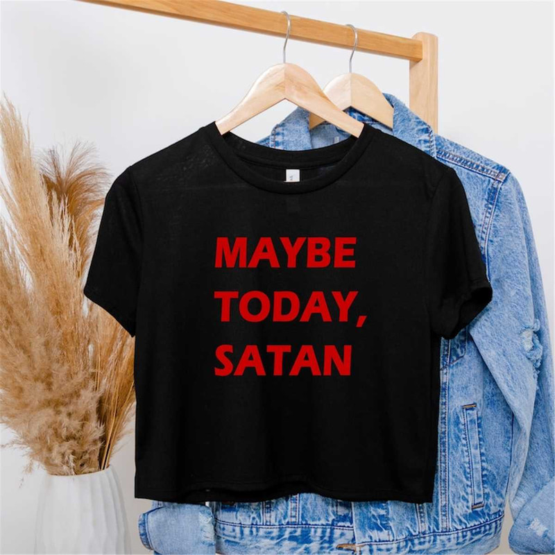 MR-362023163233-maybe-today-satan-shirt-maybe-today-satan-witchy-top-funny-image-1.jpg