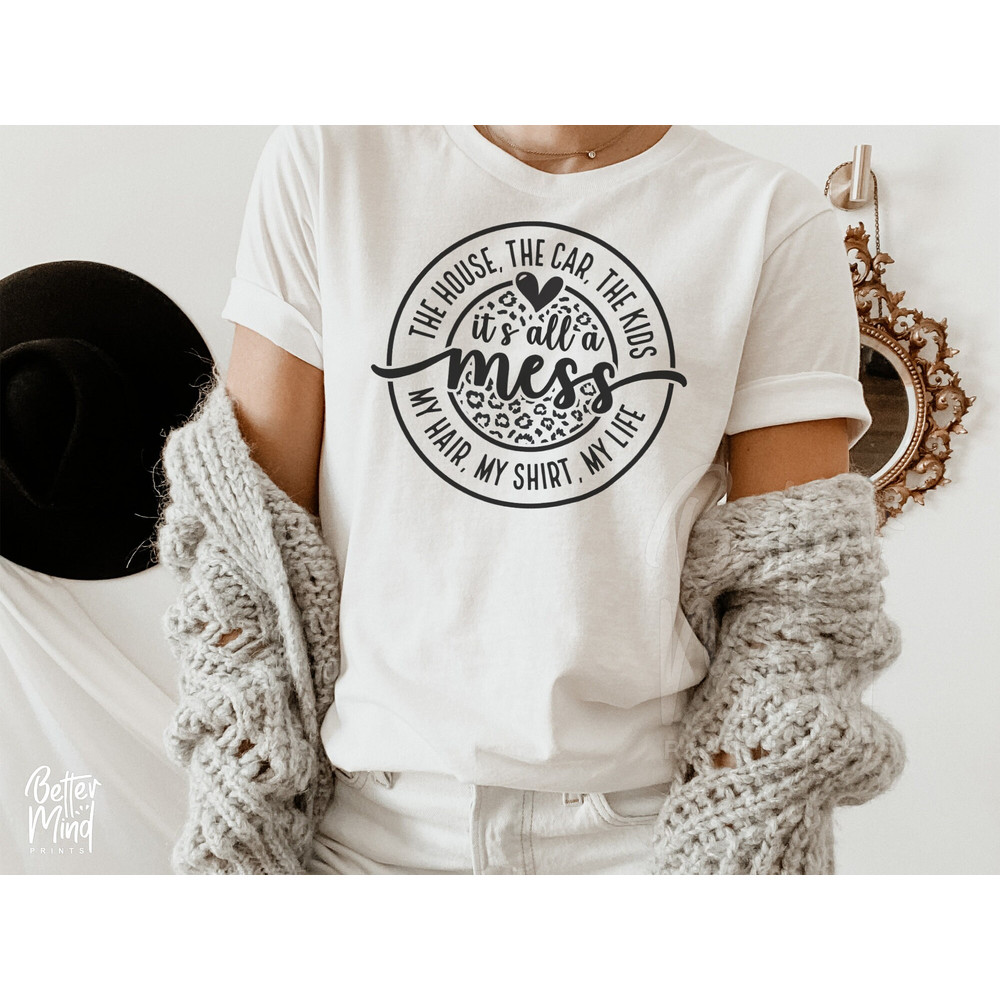 It's all a Mess SVG PNG PDF, House Car Kids Hair Shirt Mom Life, Cheetah Leopard Svg, Lover Digital Download Sublimation, Cricut Cut File - 2.jpg