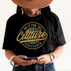 juneteenth svg, do it for the culture svg, juneteenth shirt svg, black history svg, p