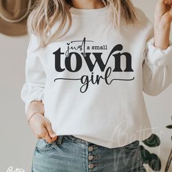 just a small town girl svg png, country girl svg, teen shirt svg, mom mode svg, south