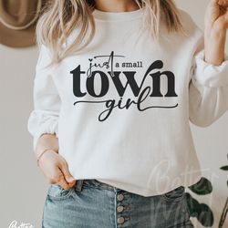 just a small town girl svg png, positive svg, teen shirt svg, mom mode svg, country g