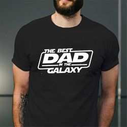 the best dad in the galaxy shirt, fathers day gift for dad, best dad shirt, dad shirt, the dadalorian shirt, father birt
