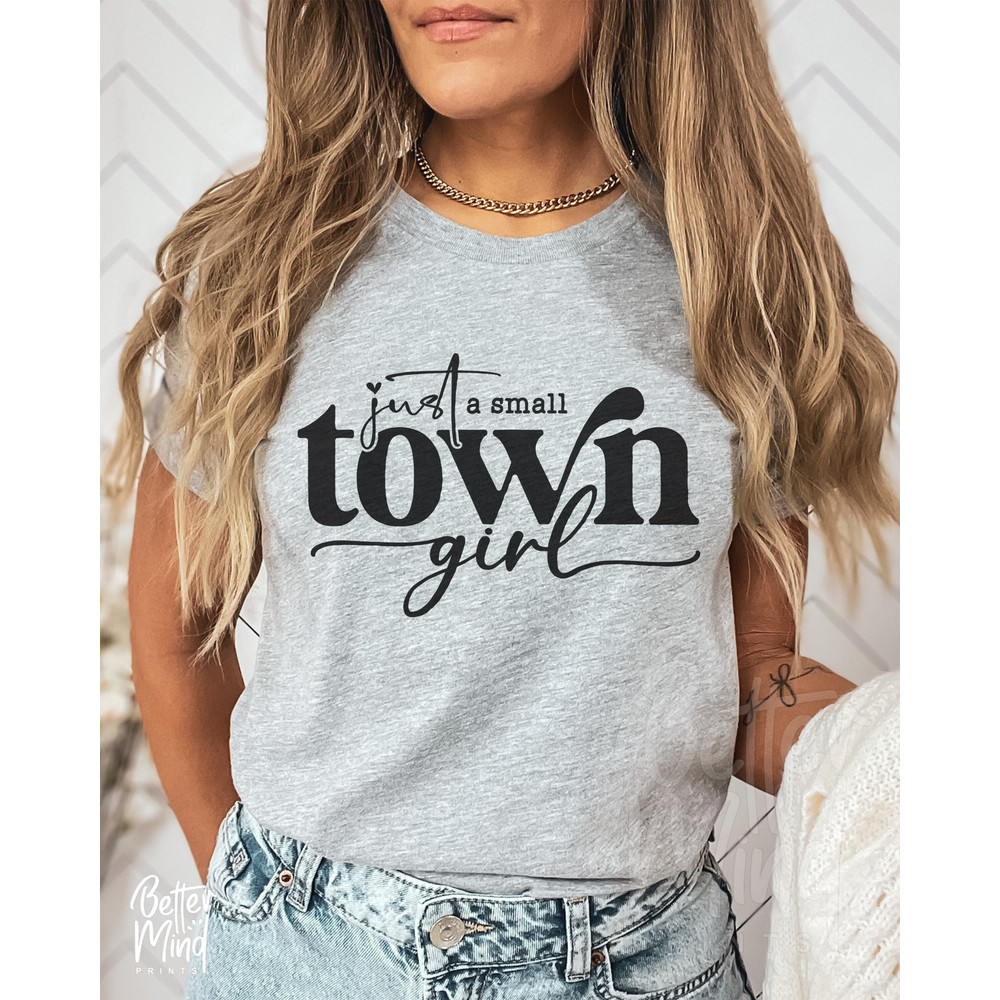 Just a Small Town Girl SVG PNG, Positive svg, Teen Shirt Svg, Mom Mode Svg, Country Girl Svg, Southern Girl Svg, Small Town Girl Svg, Cricut - 3.jpg