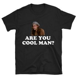are you cool man dazed and confused t shirt, dazed and confused shirt, dazed and confused tshirt, comedy movie shirt