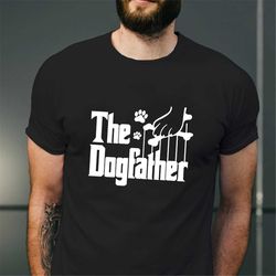 the dogfather shirt, dog dad funny shirt, dog father t-shirt, dog dad shirt, gift for pet owner, father's day tee, dog l